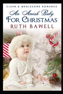 An Amish Baby for Christmas by Ruth Bawell