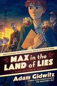 Max in the Land of Lies : A Tale of World War II by Adam Gidwitz