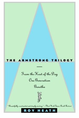 The Armstrong Trilogy: From the Heat of the Day, One Generation, and Genetha by Roy A.K. Heath