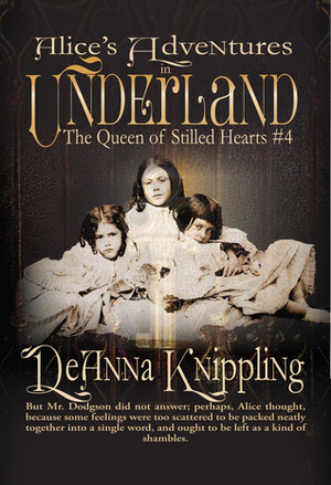 Alice's Adventures in Underland: The Queen of Stilled Hearts #4 by DeAnna Knippling