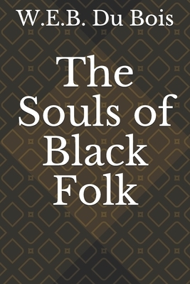 The Souls of Black Folk: by W. E. B. Du Bois by W.E.B. Du Bois