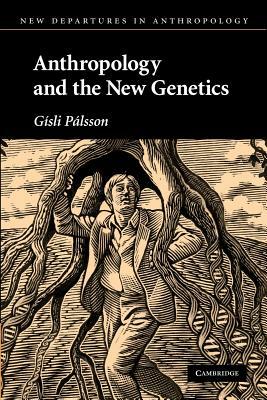 Anthropology and the New Genetics by Gísli Pálsson