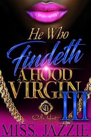 He Who Findeth A Hood Virgin 3: An African American Romance: The Finale by Miss Jazzie, Miss Jazzie