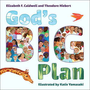 God's Big Plan by Elizabeth F. Caldwell, Theodore Hiebert