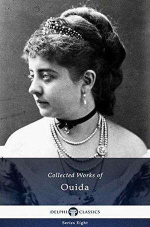 Delphi Collected Works of Ouida by Ouida