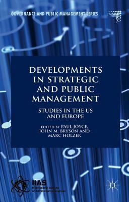 Developments in Strategic and Public Management: Studies in the US and Europe by Marc Holzer, Paul Joyce