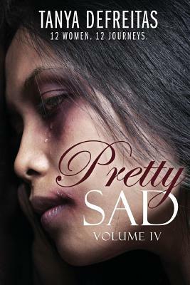 Pretty Sad (Volume IV) by Tanya DeFreitas