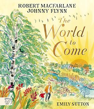 The World to Come by Robert Macfarlane, Johnny Flynn