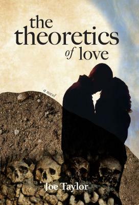 The Theoretics of Love by Joe Taylor