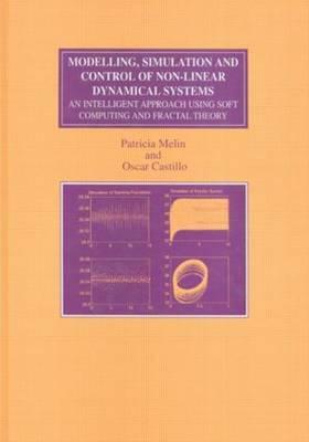 Modelling, Simulation and Control of Non-Linear Dynamical Systems: An Intelligent Approach Using Soft Computing and Fractal Theory by Oscar Castillo, Patricia Melin