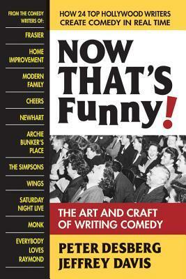Now That's Funny!: The Art and Craft of Writing Comedy by Jeffrey Davis, Peter Desberg