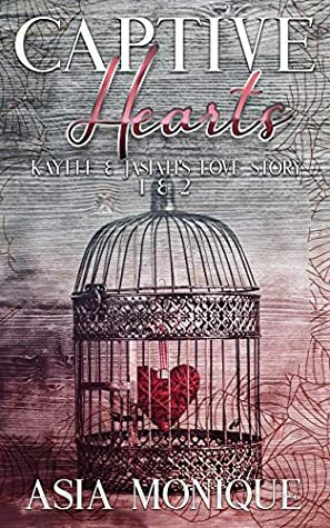 Captive Hearts: Kaylee & Jasiah's Love Story 1&2 by Asia Monique
