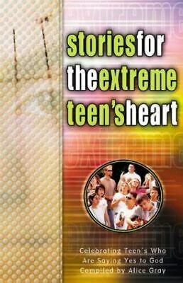 Stories for the Extreme Teen's Heart: Over One Hundred Treasures to Touch Your Soul by Alice Gray