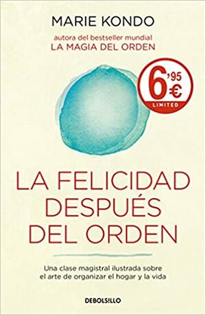 La felicidad después del orden: Una clase magistral ilustrada sobre el arte de organizar el hogar y la vida by Marie Kondo