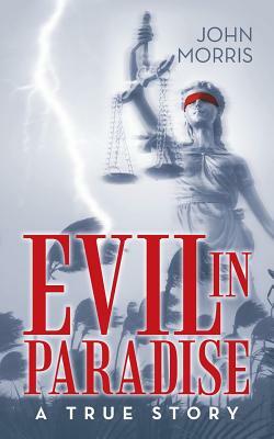 Evil in Paradise: A True Story by John Morris