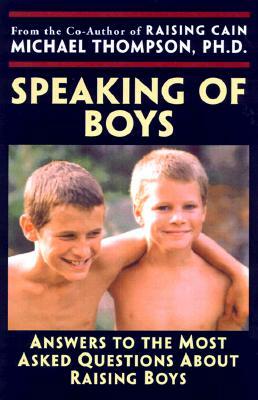 Speaking of Boys: Answers to the Most-Asked Questions about Raising Sons by Michael Thompson, Teresa Barker