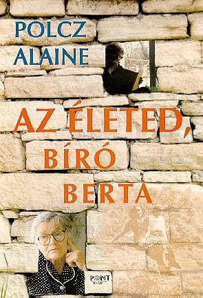 Az életed, Bíró Berta by Alaine Polcz