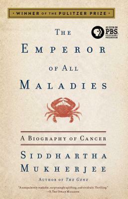 The Emperor of All Maladies: A Biography of Cancer by Siddhartha Mukherjee