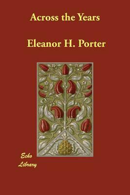 Across the Years by Eleanor H. Porter