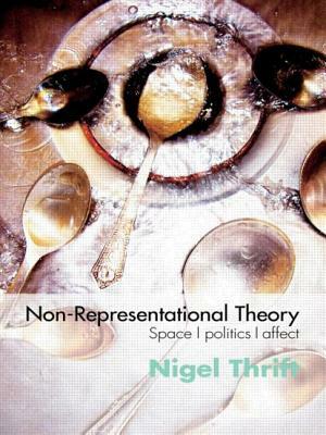 Non-Representational Theory: Space, Politics, Affect by Nigel Thrift