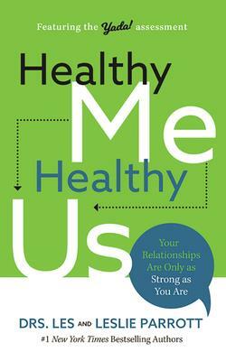 Healthy Me, Healthy Us: Your Relationships Are Only as Strong as You Are by Les Parrott, Leslie Parrott