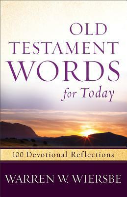 Old Testament Words for Today: 100 Devotional Reflections by Warren W. Wiersbe