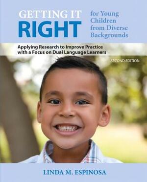 Getting It Right for Young Children from Diverse Backgrounds: Applying Research to Improve Practice with a Focus on Dual Language Learners by Linda Espinosa