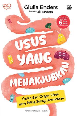 Usus Yang Menakjubkan: Cerita dari Organ Tubuh yang Paling Sering Diremehkan by Giulia Enders