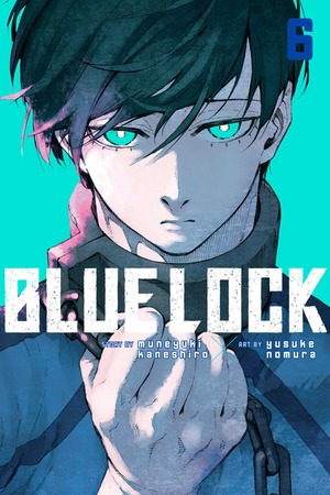 Blue Lock, Vol. 6 by Muneyuki Kaneshiro, Yusuke Nomura