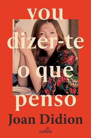 Vou Dizer-te O Que Penso by Joan Didion, Carla M. Soares