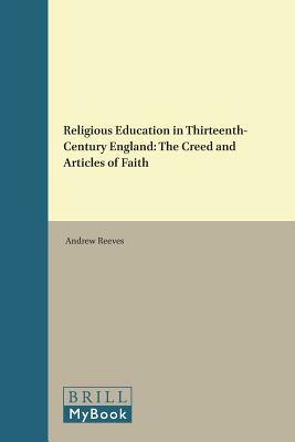 Religious Education in Thirteenth-Century England: The Creed and Articles of Faith by Andrew Reeves