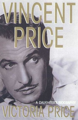Vincent Price: A Daughter's Biography by Victoria Price
