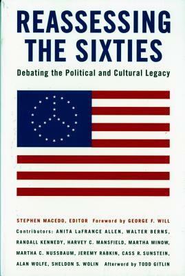 Reassessing The Sixties: Debating The Political And Cultural Legacy by Stephen Macedo