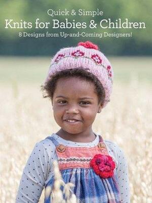 Quick & Simple Knits for Babies and Children: 8 Designs from Up-and-Coming Designers! by Kendra Nitta, Rosalyn Jung