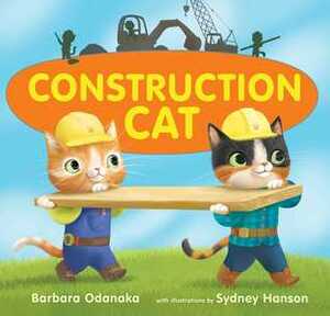 Construction Cat by Barbara Odanaka, Sydney Hanson