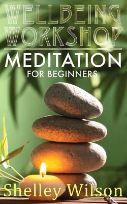 Meditation For Beginners by Shelley Wilson