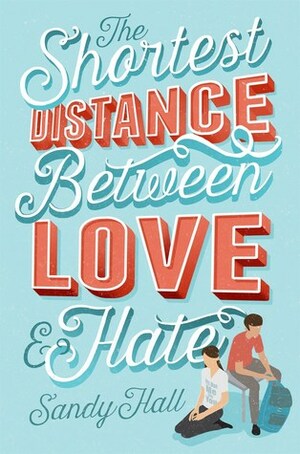 The Shortest Distance Between Love and Hate by Sandy Hall