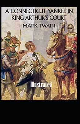 A Connecticut Yankee in King Arthur's Court Illustrated by Mark Twain