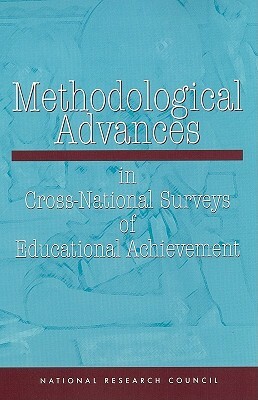 Methodological Advances in Cross-National Surveys of Educational Achievement by Center for Education, National Research Council, Division of Behavioral and Social Scienc