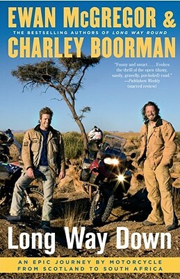 Long Way Down: An Epic Journey by Motorcycle from Scotland to South Africa by Charley Boorman, Ewan McGregor
