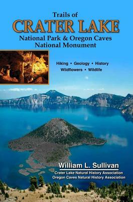 Trails of Crater Lake National Park & Oregon Caves National Monument by William L. Sullivan