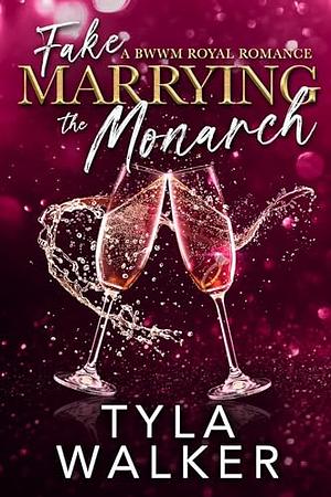 Fake Marrying the Monarch: A BWWM Royal Romance by Tyla Walker