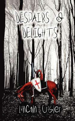 Despairs & Delights by Lincoln Crisler
