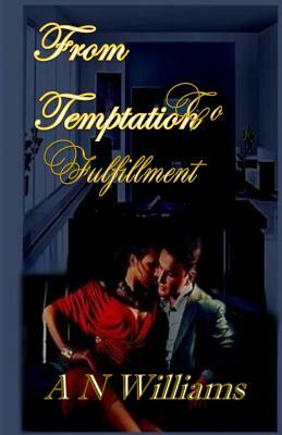 From Temptation to Fulfillment by A. N. Williams