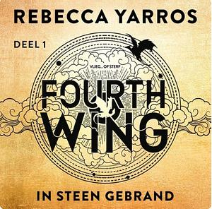 Fourth Wing: in steen gebrand deel 1 by Rebecca Yarros