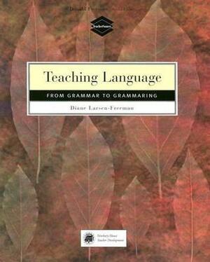 Teaching Language: From Grammar to Grammaring by Diane Larsen-Freeman