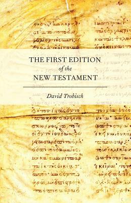 The First Edition of the New Testament by David Trobisch