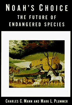 Noah's Choice: The Future of Endangered Species by Mark L. Plummer, Charles C. Mann