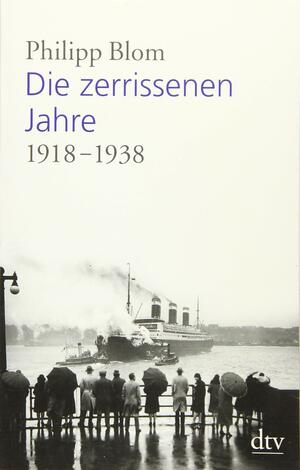 Die zerrissenen Jahre: 1918-1938 by Philipp Blom
