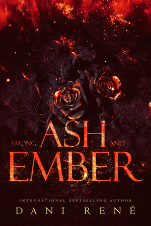 Among Ash and Ember by Dani René